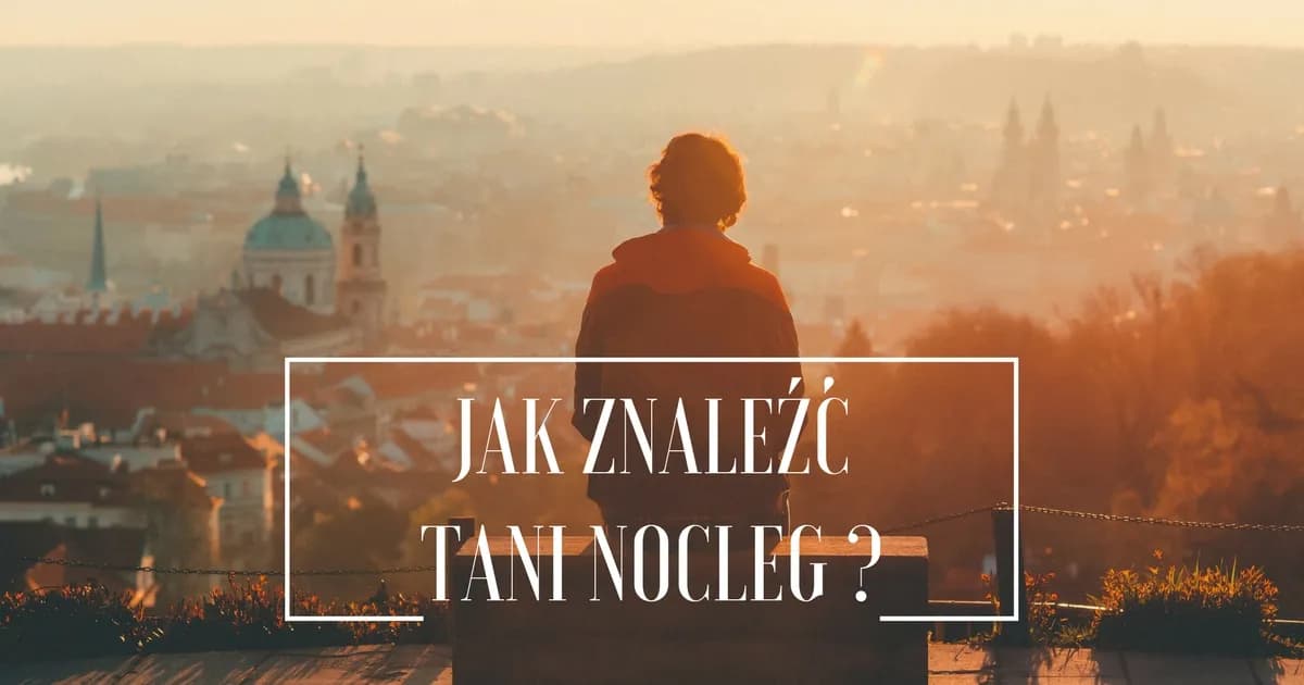 Jak znaleźć tani nocleg i zaoszczędzić na podróży bez wysiłku