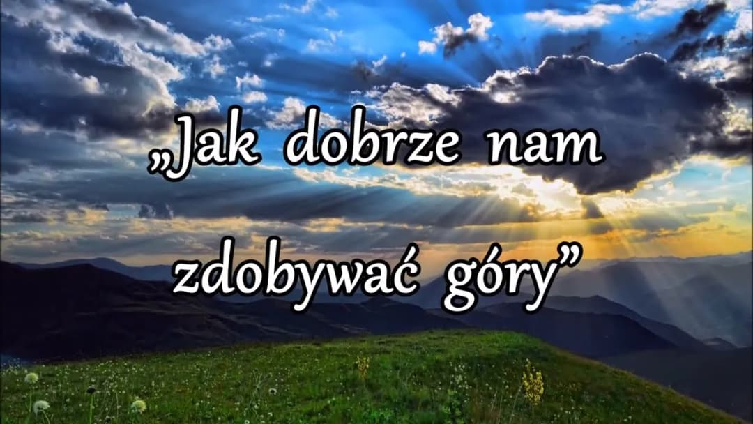 Jak dobrze nam zdobywać góry - odkryj emocje i przygodę w piosence